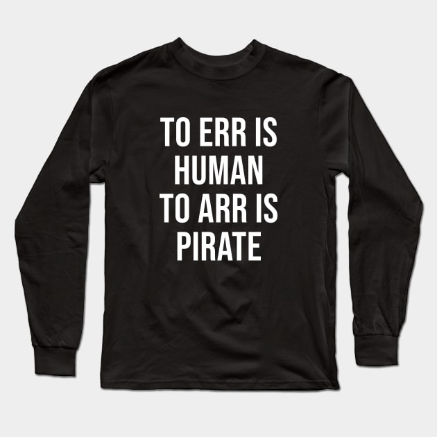To err is human to err is pirate Long Sleeve T-Shirt by newledesigns